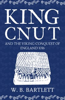Front cover_King Cnut And The Viking Conquest Of England 1016
