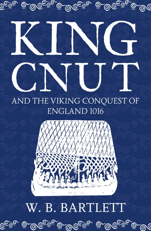 Front cover_King Cnut And The Viking Conquest Of England 1016