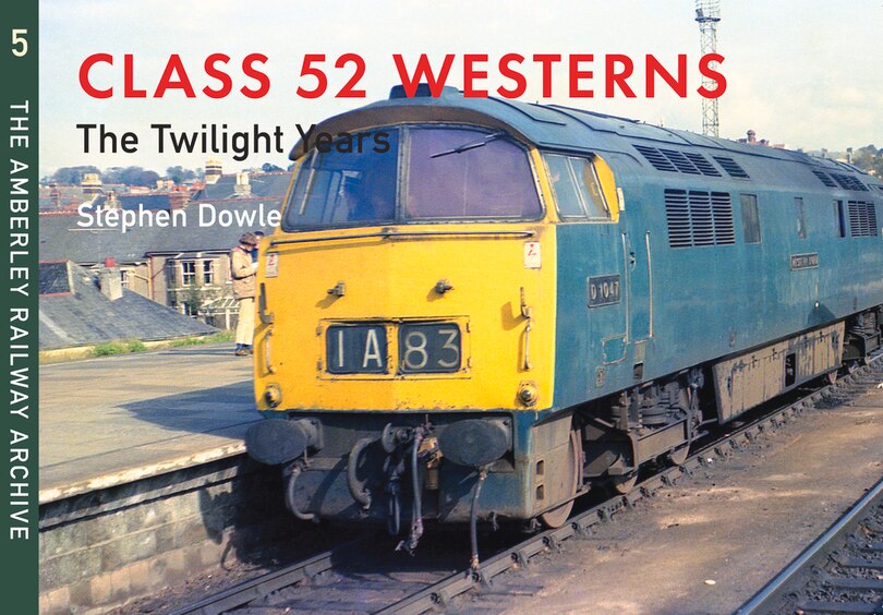 Class 52 Westerns The Twilight Years: The Amberley Railway Archive Volume 5