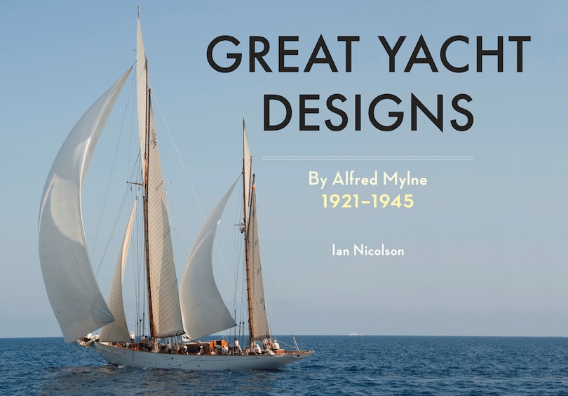 Great Yacht Designs By Alfred Mylne 1921 To 1945