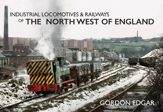Front cover_Industrial Locomotives & Railways Of The North West Of England