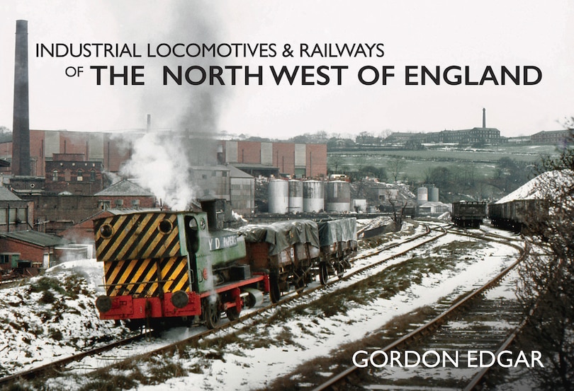 Front cover_Industrial Locomotives & Railways Of The North West Of England