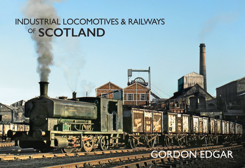Front cover_Industrial Locomotives & Railways Of Scotland