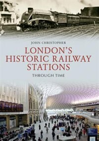 Front cover_London's Historic Railway Stations Through Time