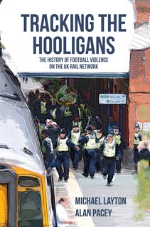 Tracking The Hooligans: The History Of Football Violence On The Uk Rail Network
