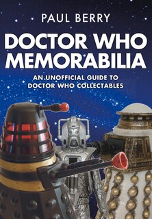 Doctor Who Memorabilia: An Unofficial Guide To Doctor Who Collectables