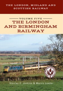 Front cover_The London, Midland And Scottish Railway Volume Five The London And Birmingham Railway