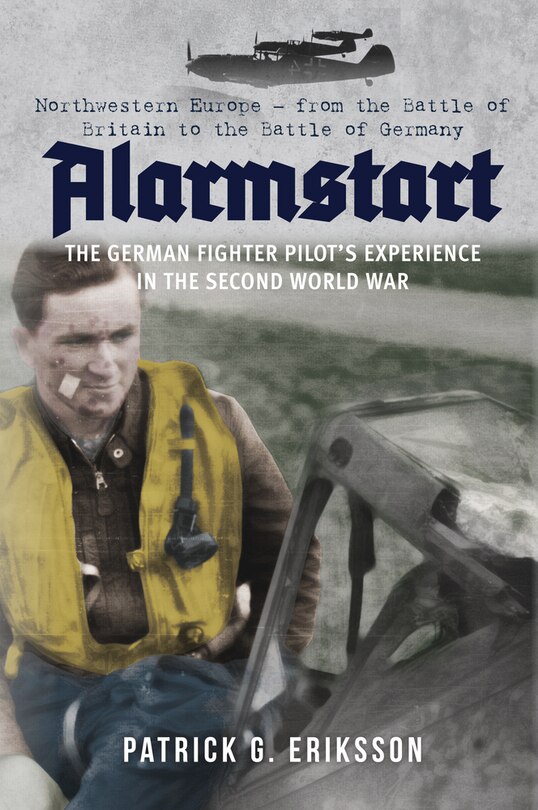 Front cover_Alarmstart: The German Fighter Pilot's Experience in the Second World War