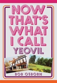 Front cover_Now That's What I Call Yeovil