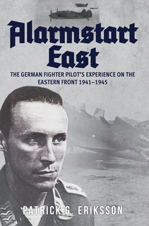 Front cover_Alarmstart East: The German Fighter Pilot's Experience On The Eastern Front 1941-1945