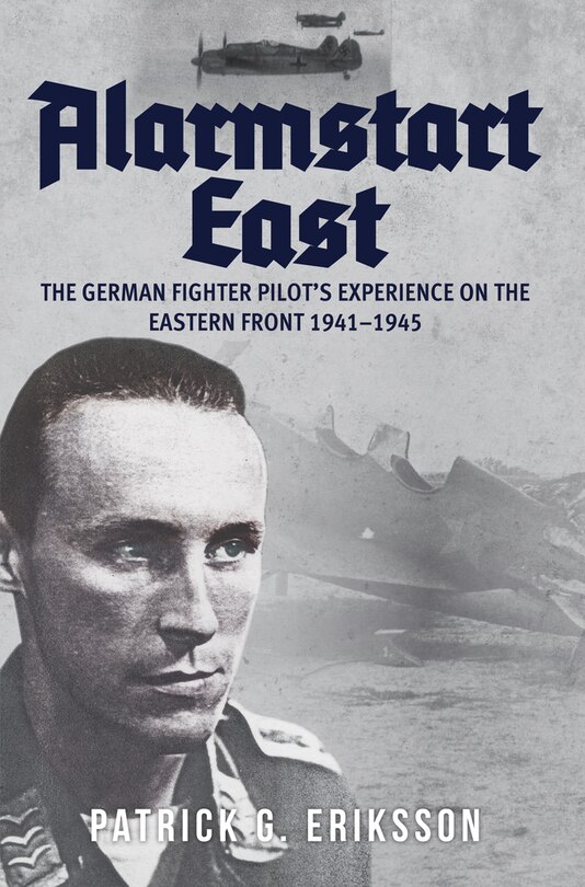 Front cover_Alarmstart East: The German Fighter Pilot's Experience On The Eastern Front 1941-1945