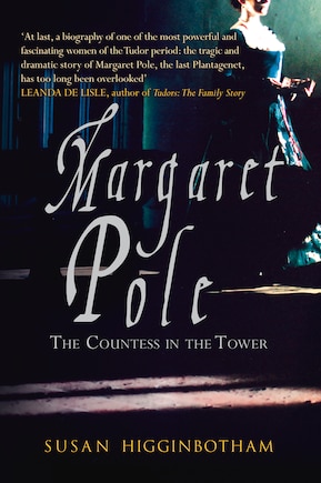 Margaret Pole: The Countess In The Tower