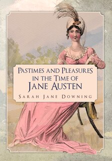 Front cover_Pastimes And Pleasures In The Time Of Jane Austen