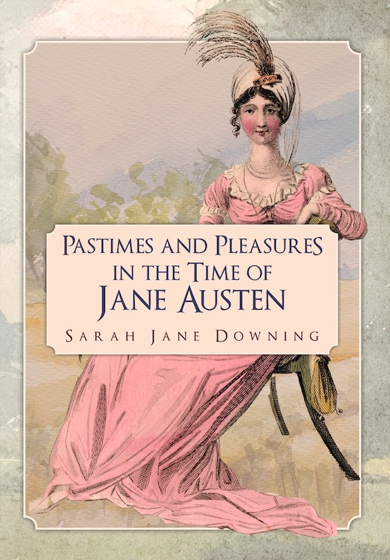 Front cover_Pastimes And Pleasures In The Time Of Jane Austen
