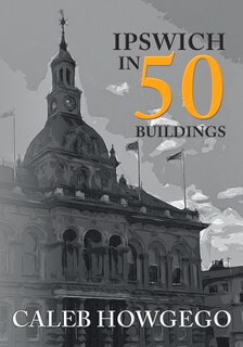 Front cover_Ipswich In 50 Buildings