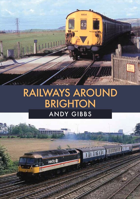 Couverture_Railways Around Brighton In The 1970s And 1980s