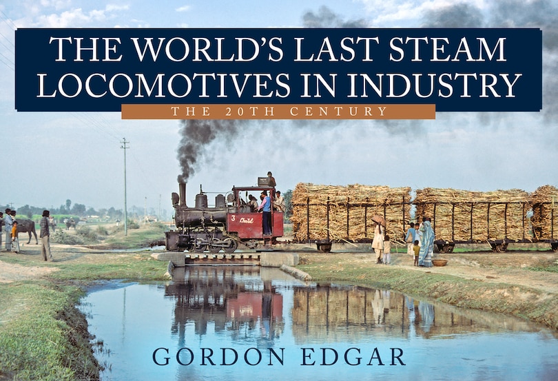 Front cover_The World's Last Steam Locomotives in Industry: The 20th Century