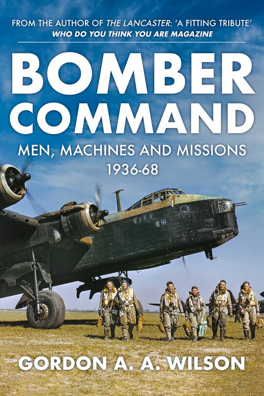 Bomber Command: Men, Machines And Missions: 1936-68