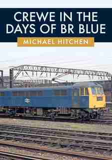 Crewe In The Days Of Br Blue by Michael Hitchen