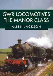 Gwr Locomotives: The Manor Class by Allen Jackson