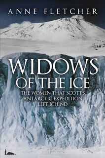 Widows of the Ice: The Women that Scott’s Antarctic Expedition Left Behind