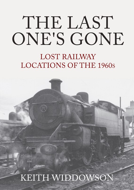 Front cover_The Last One's Gone: Lost Railway Locations of the 1960s