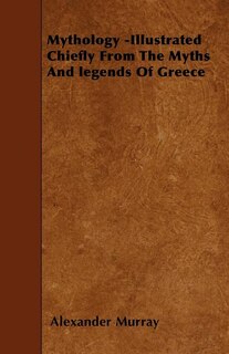Couverture_Mythology -Illustrated Chiefly From The Myths And legends Of Greece