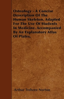 Front cover_Osteology - A Concise Description Of The Human Skeleton. Adapted For The Use Of Students In Medicine. Accompanied By An Explanatory Atlas Of Plates.