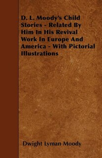 Front cover_D. L. Moody's Child Stories - Related By Him In His Revival Work In Europe And America - With Pictorial Illustrations