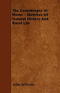 The Gamekeeper At Home - Sketches Of Natural History And Rural Life