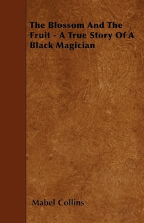 Front cover_The Blossom And The Fruit - A True Story Of A Black Magician