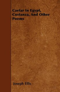 Caefar In Egypt, Costanza, And Other Poems