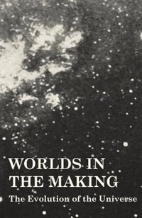 Worlds in the Making - The Evolution of the Universe