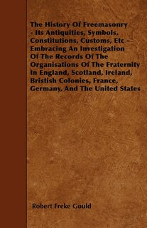 Couverture_The History Of Freemasonry - Its Antiquities, Symbols, Constitutions, Customs, Etc - Embracing An Investigation Of The Records Of The Organisations Of The Fraternity In England, Scotland, Ireland, Bristish Colonies, France, Germany, And The United States