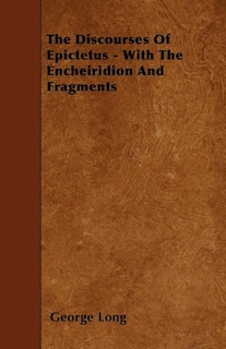 Front cover_The Discourses Of Epictetus - With The Encheiridion And Fragments
