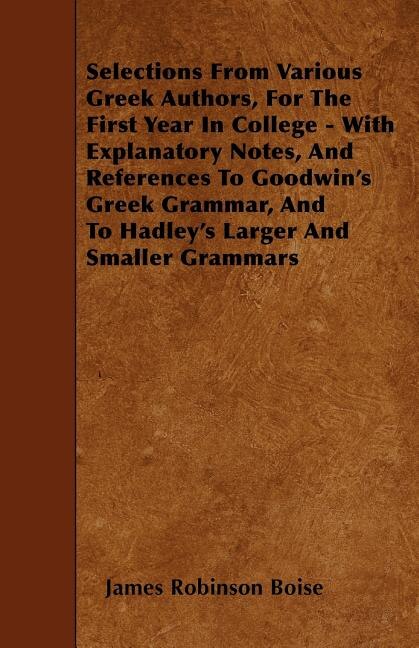 Couverture_Selections From Various Greek Authors, For The First Year In College - With Explanatory Notes, And References To Goodwin's Greek Grammar, And To Hadley's Larger And Smaller Grammars