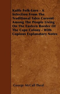 Couverture_Kaffir Folk-Lore - A Selection From The Traditional Tales Current Among The People Living On The Eastern Border Of The Cape Colony - With Copious Explanatory Notes