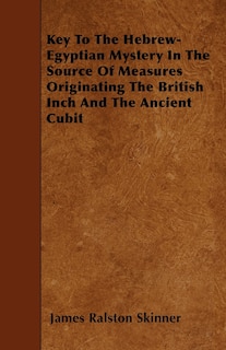 Couverture_Key To The Hebrew-Egyptian Mystery In The Source Of Measures Originating The British Inch And The Ancient Cubit