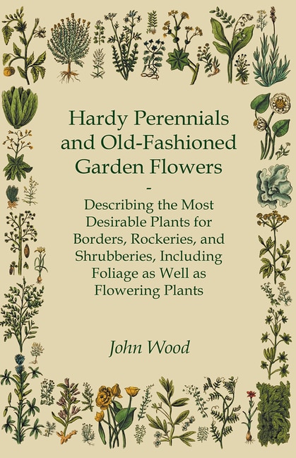 Couverture_Hardy Perennials and Old-Fashioned Garden Flowers;Describing the Most Desirable Plants for Borders, Rockeries, and Shrubberies, Including Foliage as Well as Flowering Plants