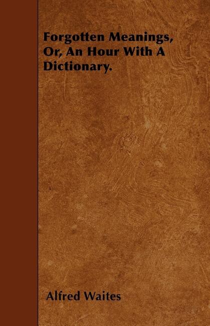 Forgotten Meanings, Or, An Hour With A Dictionary.