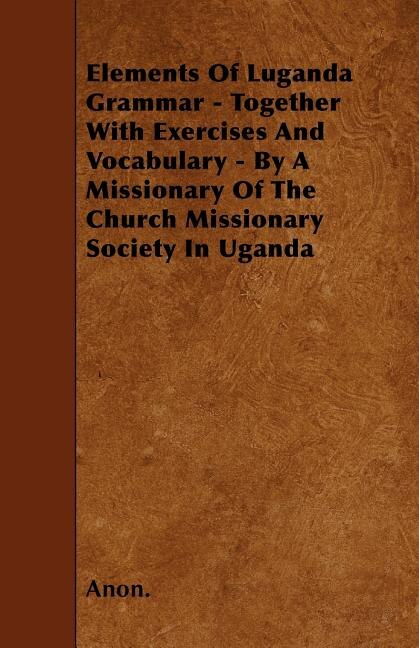 Couverture_Elements Of Luganda Grammar - Together With Exercises And Vocabulary - By A Missionary Of The Church Missionary Society In Uganda