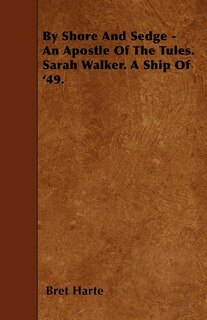 Couverture_By Shore And Sedge - An Apostle Of The Tules. Sarah Walker. A Ship Of '49.