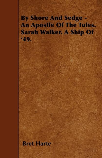 Couverture_By Shore And Sedge - An Apostle Of The Tules. Sarah Walker. A Ship Of '49.