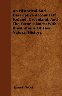 Couverture_An Historical And Descriptive Account Of Iceland, Greenland, And The Faroe Islands; With Illustrations Of Their Natural History.