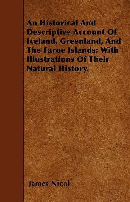 Couverture_An Historical And Descriptive Account Of Iceland, Greenland, And The Faroe Islands; With Illustrations Of Their Natural History.