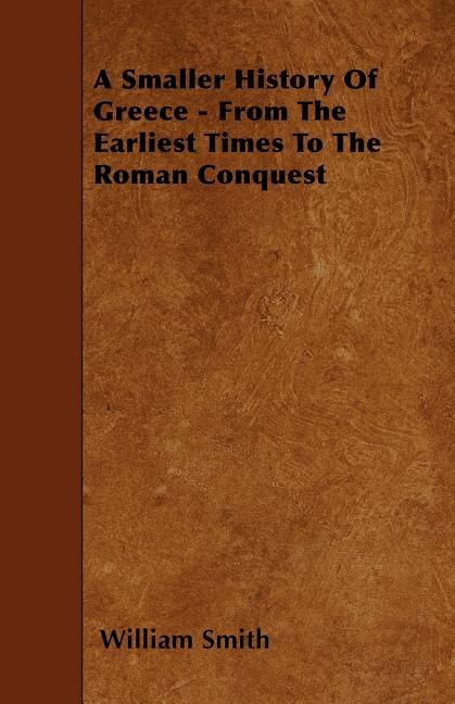A Smaller History Of Greece - From The Earliest Times To The Roman Conquest