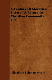 Couverture_A Century Of Moravian Sisters - A Record Of Christian Community Life