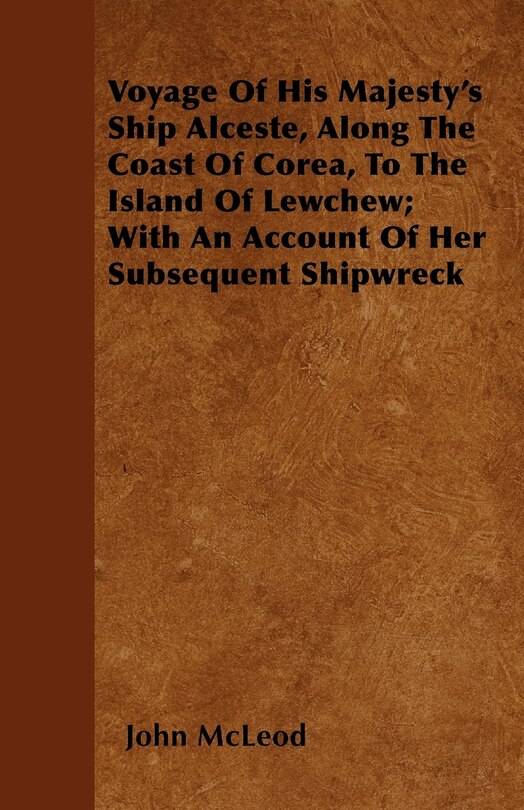 Couverture_Voyage Of His Majesty's Ship Alceste, Along The Coast Of Corea, To The Island Of Lewchew; With An Account Of Her Subsequent Shipwreck