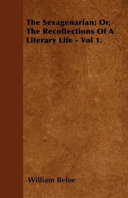 Front cover_The Sexagenarian; Or, The Recollections Of A Literary Life - Vol 1.
