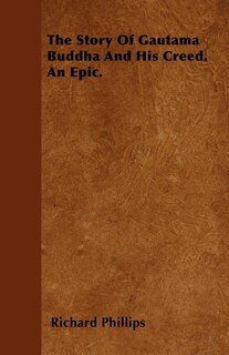 Front cover_The Story Of Gautama Buddha And His Creed. An Epic.